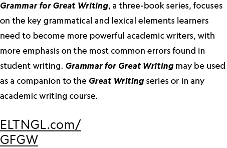 Grammar for Great Writing, a three-book series, focuses on the key grammatical and lexical elements learners need to ...