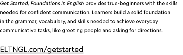 Get Started, Foundations in English provides true-beginners with the skills needed for confident communication. Learn...
