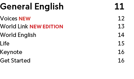 General English 11 Voices NEW 12 World Link NEW EDITION 13 World English 14 Life 15 Keynote 16 Get Started 16 