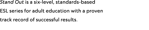 Stand Out is a six-level, standards-based ESL series for adult education with a proven track record of successful res...