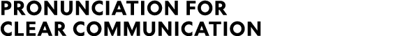 Pronunciation for Clear Communication