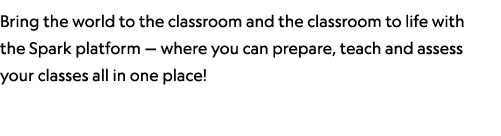 Bring the world to the classroom and the classroom to life with the Spark platform — where you can prepare, teach and...