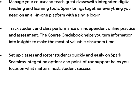 • Manage your courseand teach great classeswith integrated digital teaching and learning tools. Spark brings together...