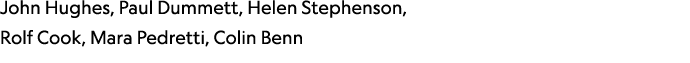 John Hughes, Paul Dummett, Helen Stephenson, Rolf Cook, Mara Pedretti, Colin Benn 
