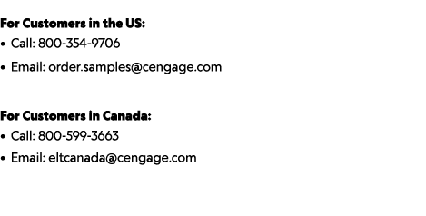 For Customers in the US: • Call: 800-354-9706 • Email: order.samples@cengage.com For Customers in Canada: • Call: 800...