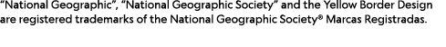 “National Geographic”, “National Geographic Society” and the Yellow Border Design are registered trademarks of the Na...