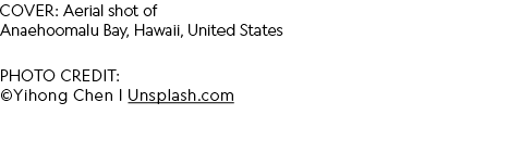 COVER: Aerial shot of Anaehoomalu Bay, Hawaii, United States photo credit: ©Yihong Chen | Unsplash.com