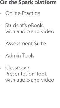 On the Spark platform Online Practice Student’s eBook, with audio and video Assessment Suite Admin Tools Classroom Pr...