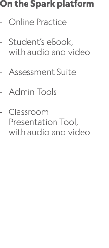 On the Spark platform Online Practice Student’s eBook, with audio and video Assessment Suite Admin Tools Classroom Pr...