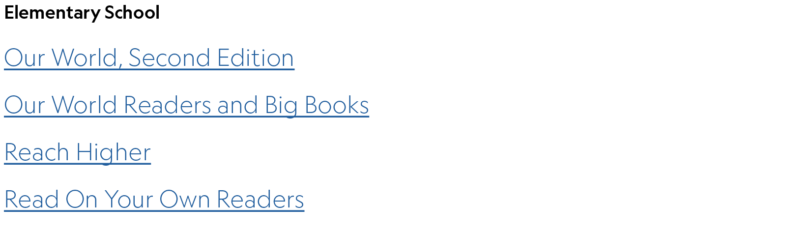 Elementary School Our World, Second Edition Our World Readers and Big Books Reach Higher Read On Your Own Readers,,,