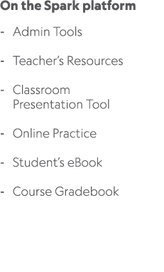 On the Spark platform Admin Tools Teacher’s Resources Classroom Presentation Tool Online Practice Student’s eBook Cou...