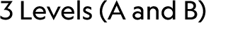3 Levels (A and B) 