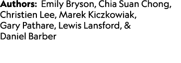Authors: Emily Bryson, Chia Suan Chong, Christien Lee, Marek Kiczkowiak, Gary Pathare, Lewis Lansford, & Daniel Barber 