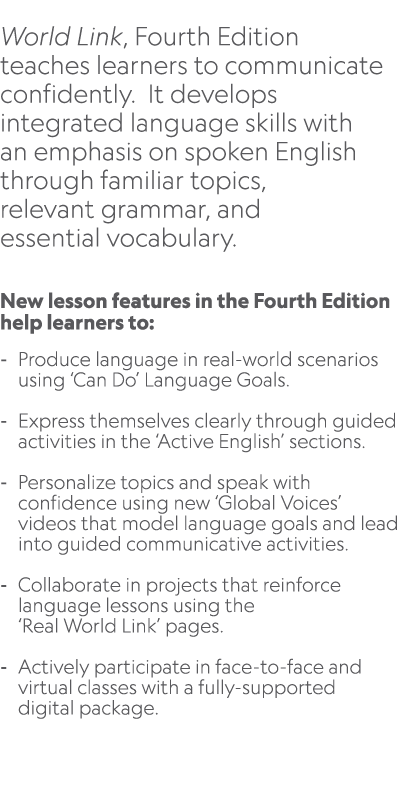  World Link, Fourth Edition teaches learners to communicate confidently. It develops integrated language skills with ...