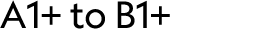 A1+ to B1+ 