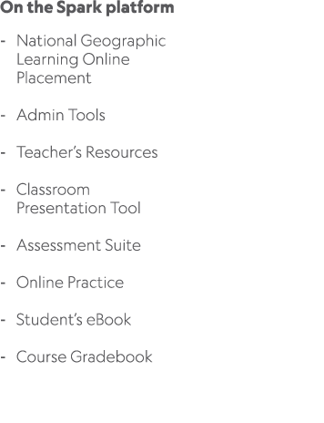 On the Spark platform National Geographic Learning Online Placement Admin Tools Teacher’s Resources Classroom Present...