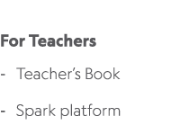  For Teachers Teacher’s Book Spark platform 