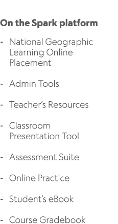  On the Spark platform National Geographic Learning Online Placement Admin Tools Teacher’s Resources Classroom Presen...