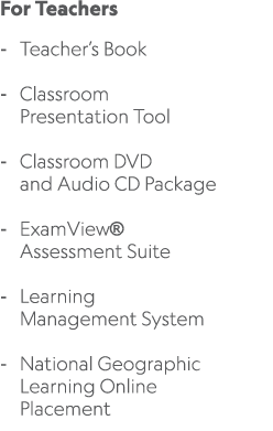 For Teachers Teacher’s Book Classroom Presentation Tool Classroom DVD and Audio CD Package ExamView® Assessment Suite...