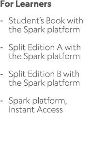 For Learners Student’s Book with the Spark platform Split Edition A with the Spark platform Split Edition B with the ...