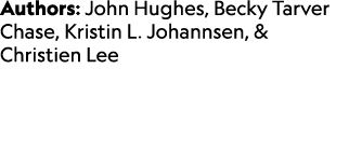 Authors: John Hughes, Becky Tarver Chase, Kristin L. Johannsen, & Christien Lee 