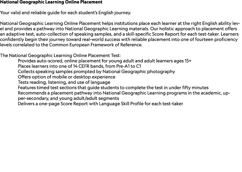 National Geographic Learning Online Placement Your valid and reliable guide for each student’s English journey. Natio...