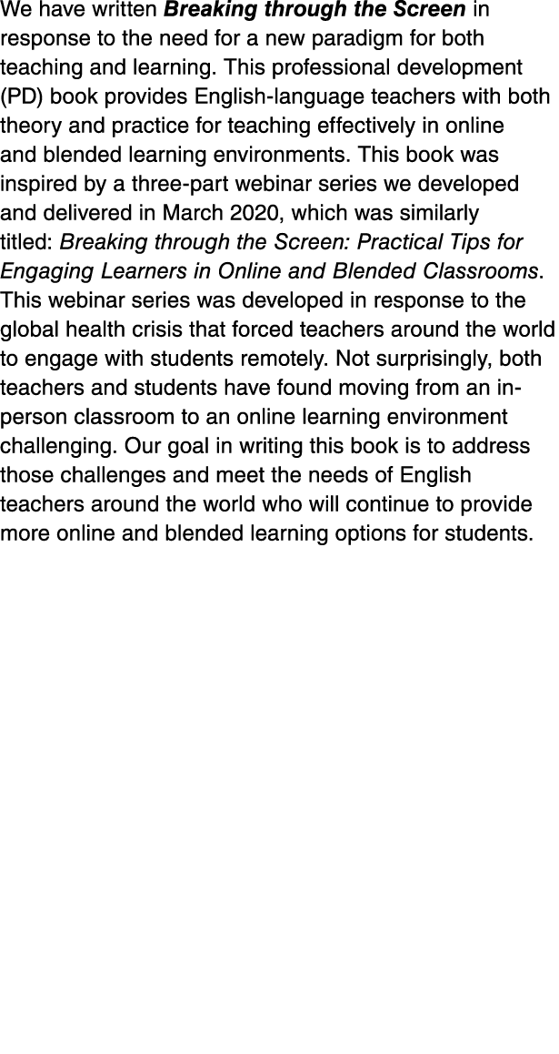 We have written Breaking through the Screen in response to the need for a new paradigm for both teaching and learning   