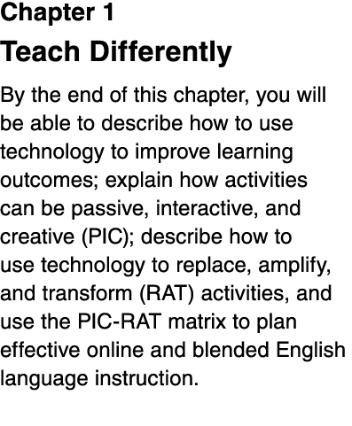 Chapter 1 Teach Differently By the end of this chapter, you will be able to describe how to use technology to improve   