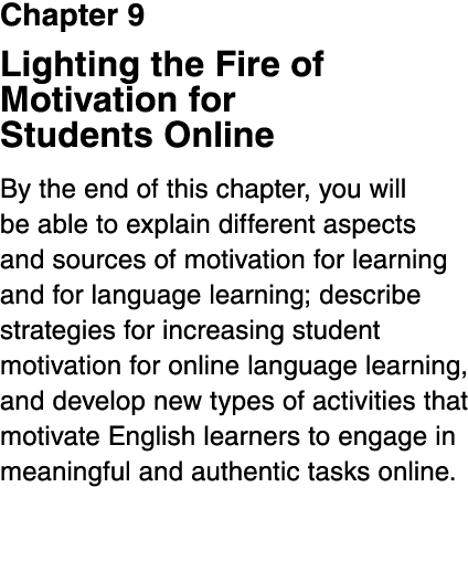 Chapter 9 Lighting the Fire of Motivation for Students Online By the end of this chapter, you will be able to explain   