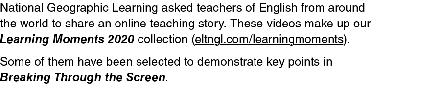 National Geographic Learning asked teachers of English from around the world to share an online teaching story  These   