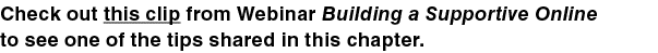 Check out this clip from Webinar Building a Supportive Online to see one of the tips shared in this chapter 