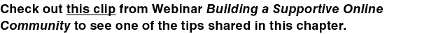 Check out this clip from Webinar Building a Supportive Online Community to see one of the tips shared in this chapter 