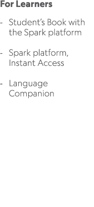For Learners Student’s Book with the Spark platform Spark platform, Instant Access Language Companion