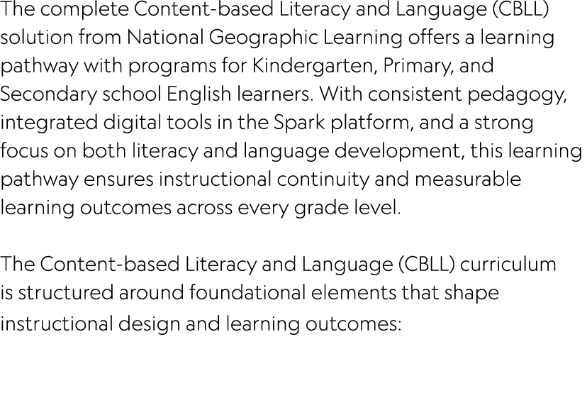 The complete Content based Literacy and Language (CBLL) solution from National Geographic Learning offers a learning ...