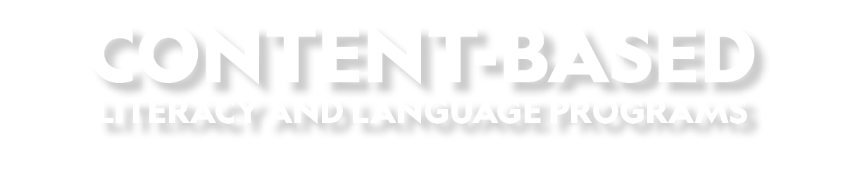 CONTENT BASED LITERACY AND LANGUAGE PROGRAMS