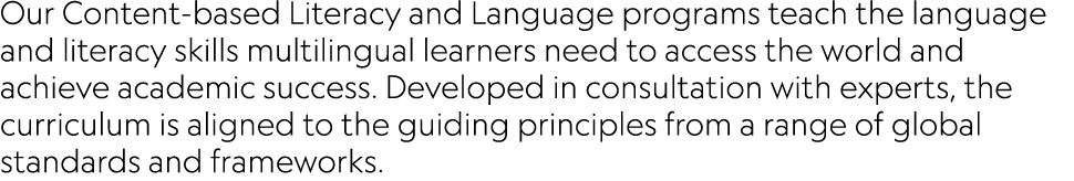 Our Content based Literacy and Language programs teach the language and literacy skills multilingual learners need to...