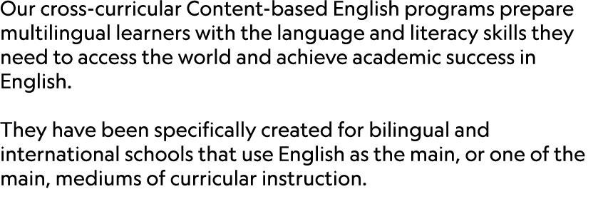 Our cross curricular Content based English programs prepare multilingual learners with the language and literacy skil...