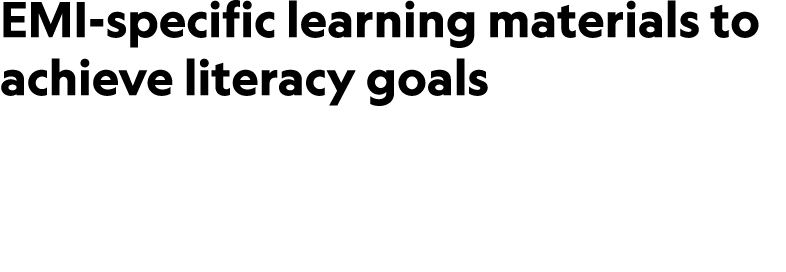 EMI specific learning materials to achieve literacy goals