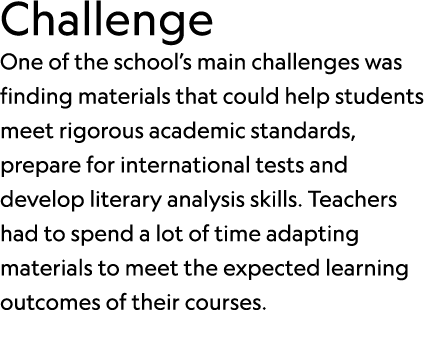 Challenge One of the school’s main challenges was finding materials that could help students meet rigorous academic s...