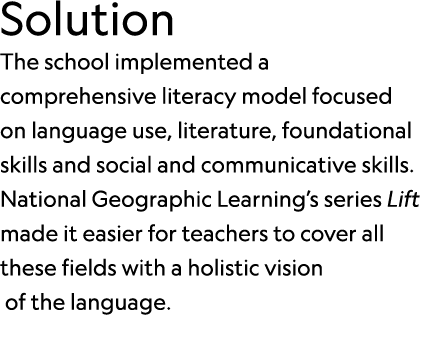 Solution The school implemented a comprehensive literacy model focused on language use, literature, foundational skil...