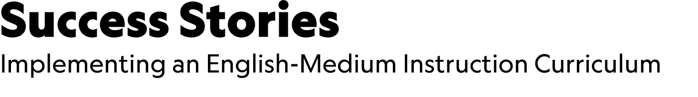 Success Stories Implementing an English Medium Instruction Curriculum