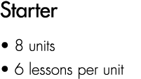 Starter • 8 units • 6 lessons per unit
