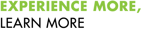 EXPERIENCE MORE, LEARN MORE