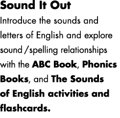 Sound It Out Introduce the sounds and letters of English and explore sound/spelling relationships with the ABC Book, ...