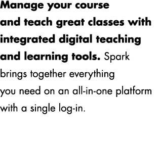 Manage your course and teach great classes with integrated digital teaching and learning tools. Spark brings together...