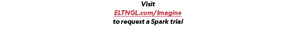Visit ELTNGL.com/Imagine to request a Spark trial 