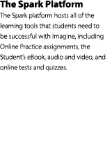 The Spark Platform The Spark platform hosts all of the learning tools that students need to be successful with Imagin...