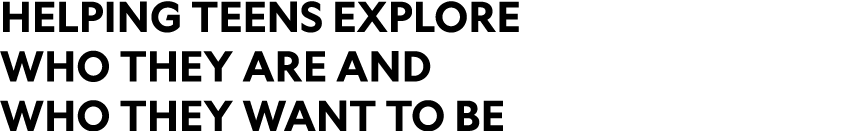 Helping teens explore who they are and who they want to be