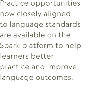 Practice opportunities now closely aligned to language standards are available on the Spark platform to help learners...