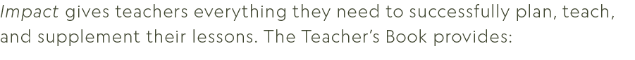 Impact gives teachers everything they need to successfully plan, teach, and supplement their lessons. The Teacher’s B...